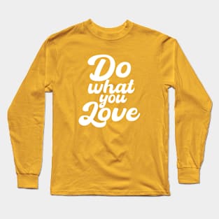 Do what you love. Long Sleeve T-Shirt